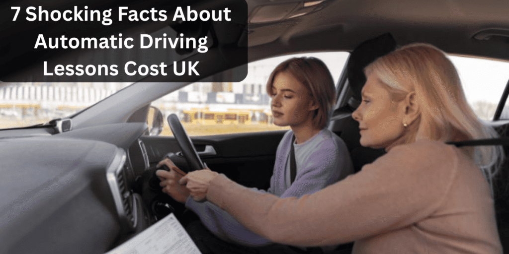7 Shocking Facts About Automatic Driving Lessons Cost UK